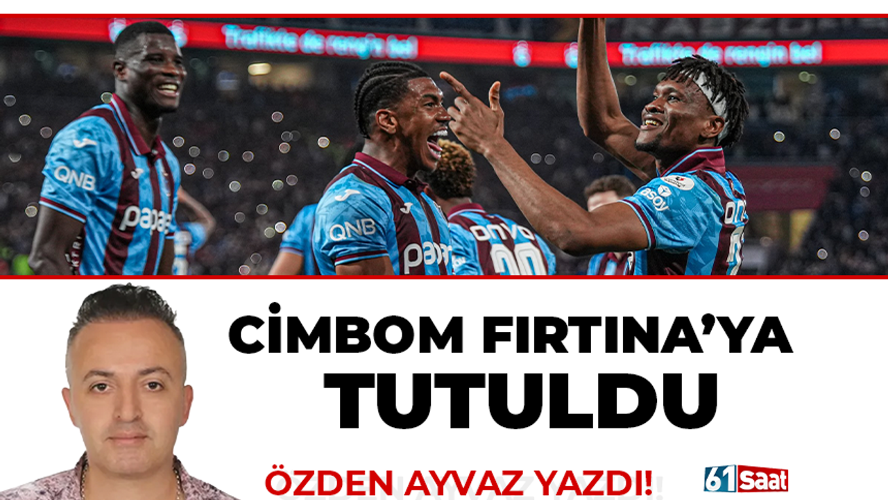 CİMBOM FIRTINA’YA TUTULDU