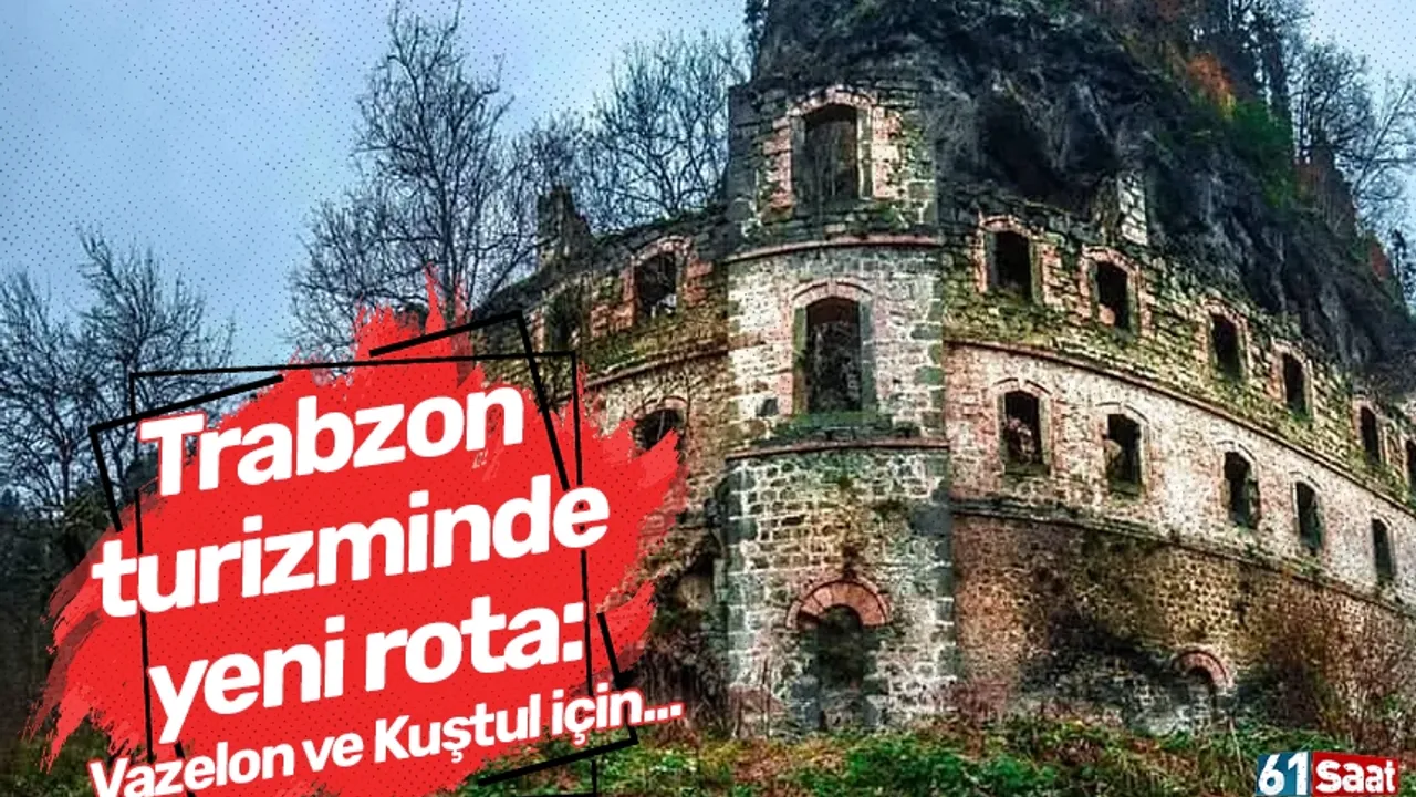 Trabzon turizminde yeni rota: Vazelon ve Kuştul için...