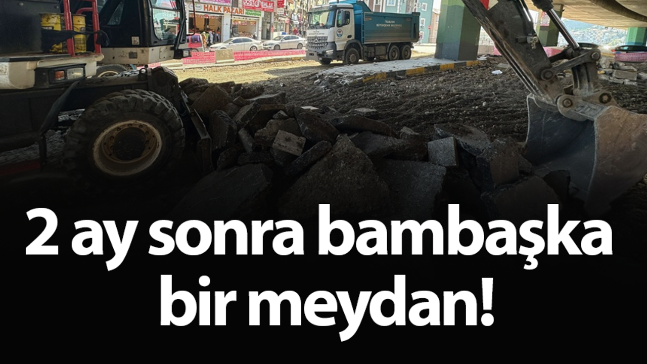 2 ay sonra bambaşka bir meydan!