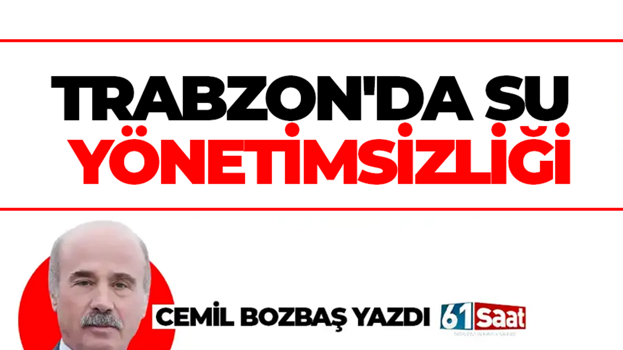 TRABZON'DA SU YÖNETİMSİZLİĞİ