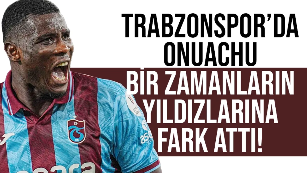 Trabzonspor'un golcüsü Onuachu, bir zamanların yıldızlarına fark attı!