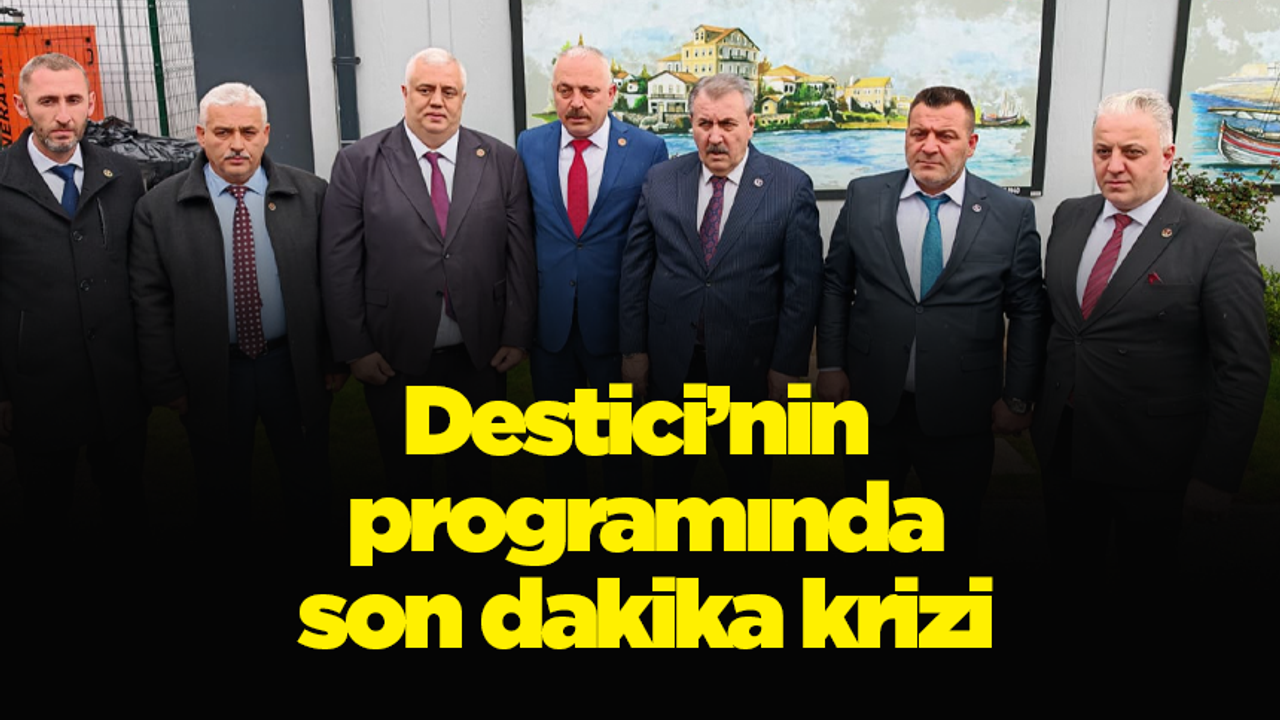 Destici’nin programında son dakika krizi