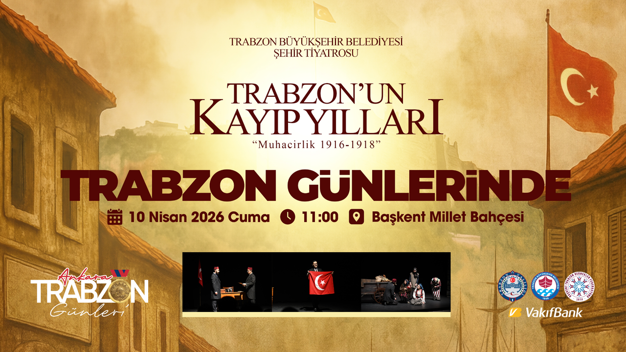 ‘Trabzon’un Kayıp Yılları: Muhacirlik’ tiyatrosu Ankara sahnesinde