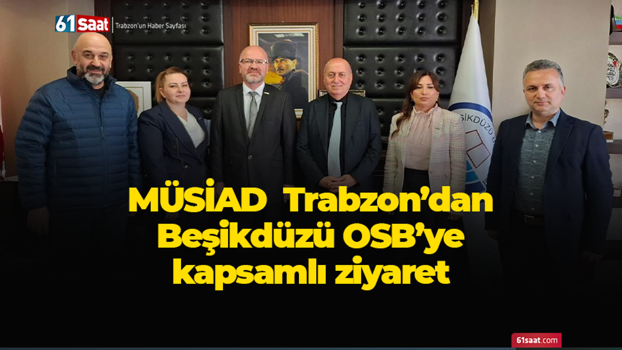 MÜSİAD Trabzon’dan Beşikdüzü OSB’ye kapsamlı ziyaret