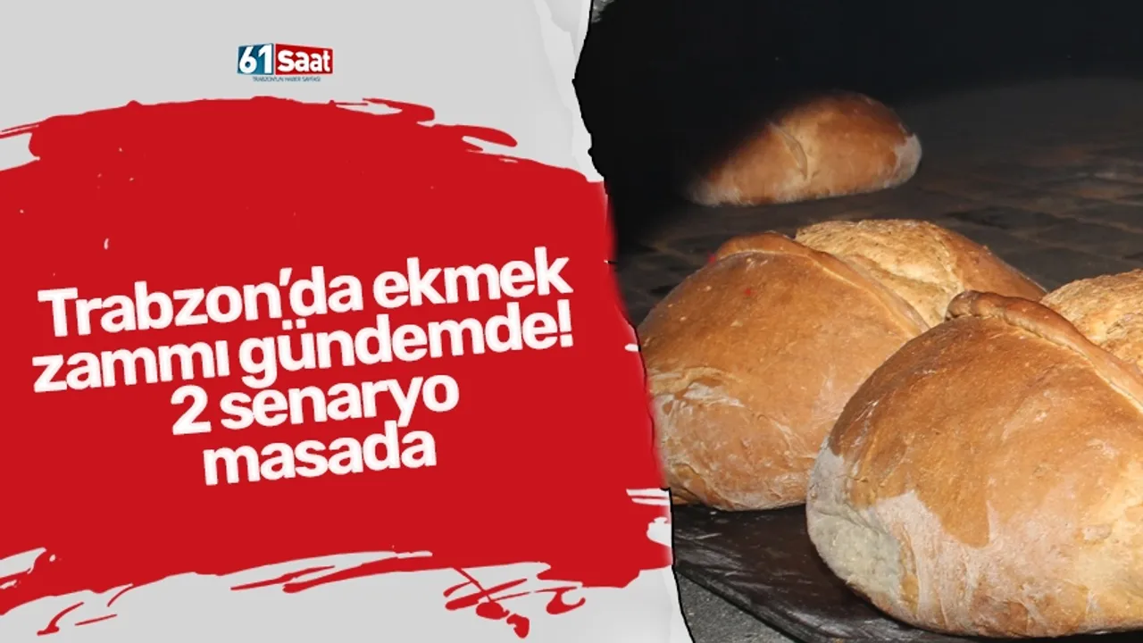 Trabzon’da ekmek zammı gündemde! 2 senaryo masada