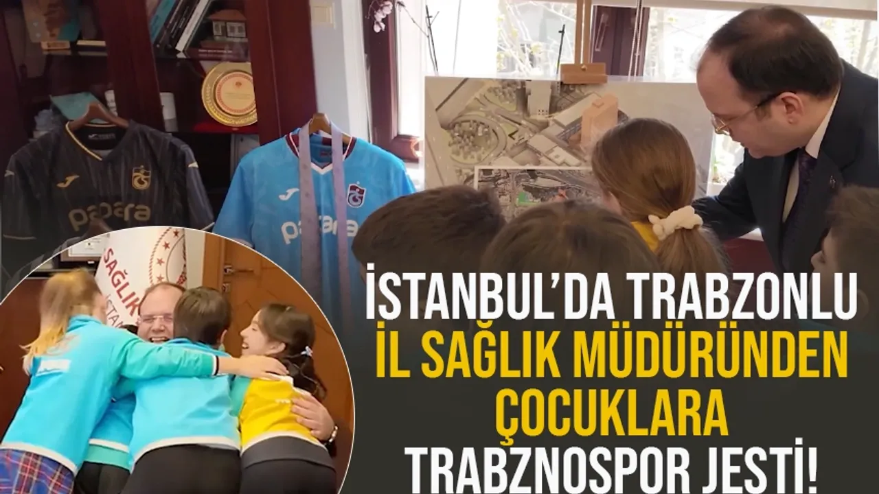 İstanbul'da Trabzonlu İl Sağlık Müdüründen çocuklara Trabzonspor jesti!