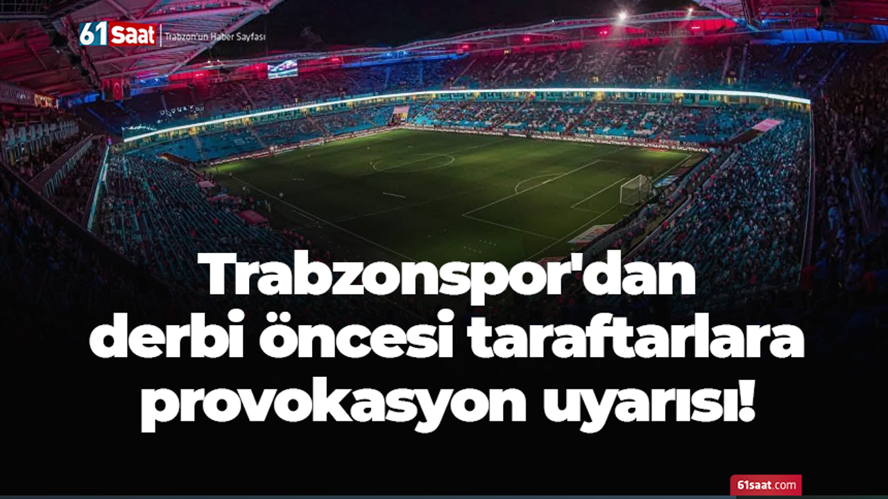 Trabzonspor'dan derbi öncesi provokasyon uyarısı!
