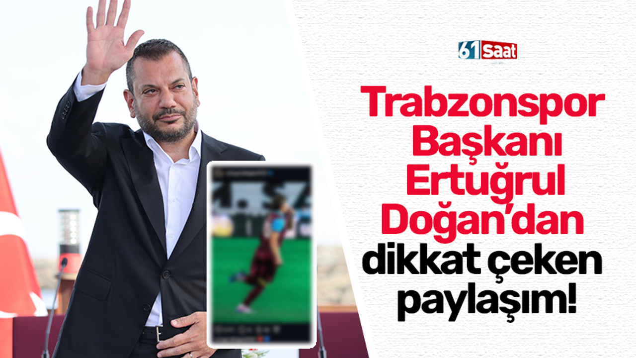 Trabzonspor Başkanı Ertuğrul Doğan’dan dikkat çeken paylaşım!