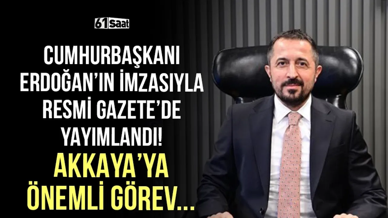 Cumhurbaşkanı Erdoğan'ın imzasıyla Resmi Gazete'de yayımlandı! Akkaya'ya önemli görev...