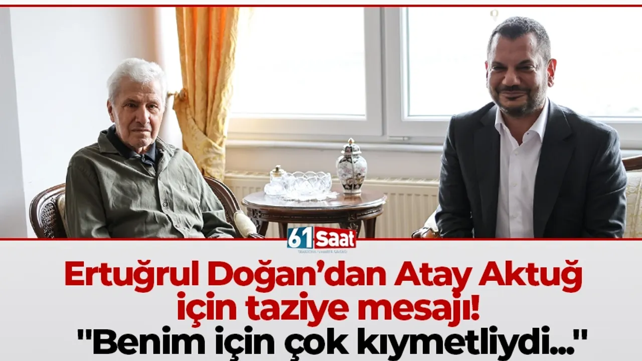 Ertuğrul Doğan’dan Atay Aktuğ için taziye mesajı! "Benim için çok kıymetliydi..."