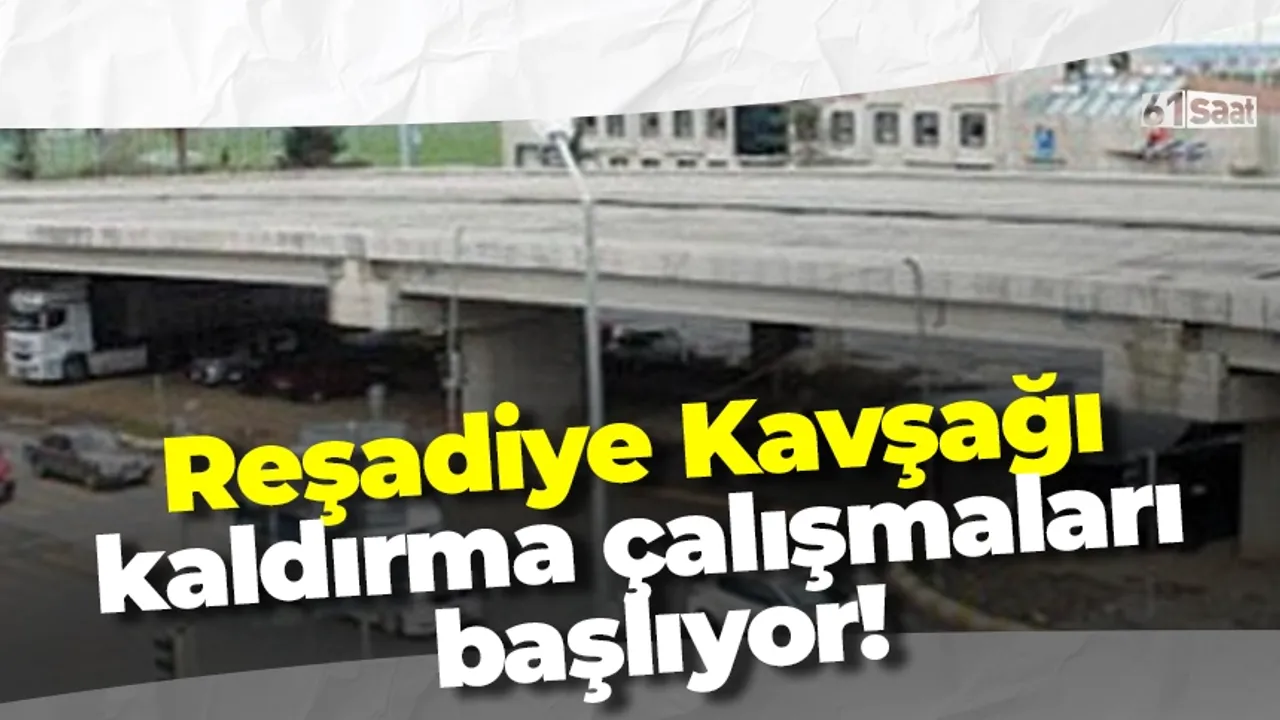 Reşadiye Kavşağı kaldırma çalışmaları başlıyor!