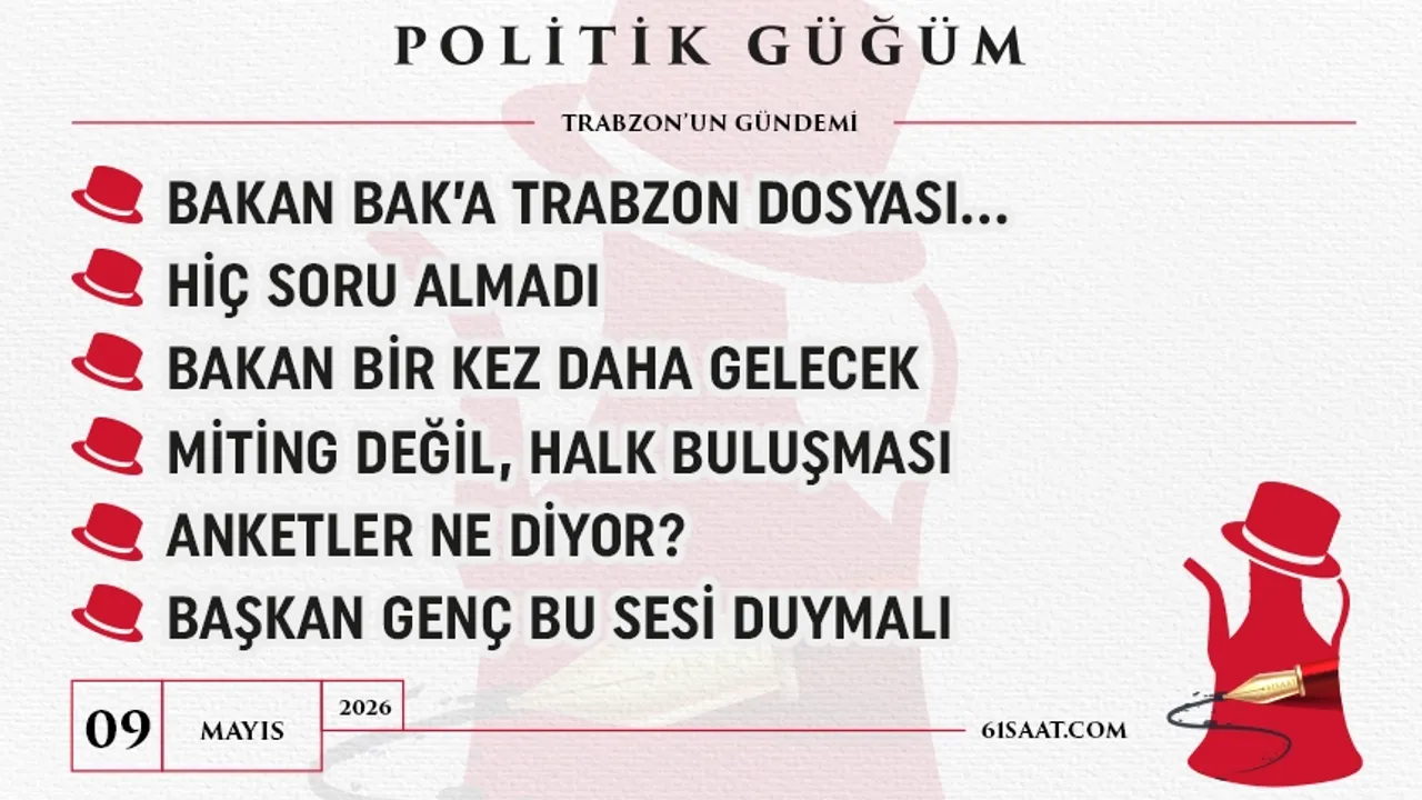 Politik Güğüm - 09 Mayıs 2026