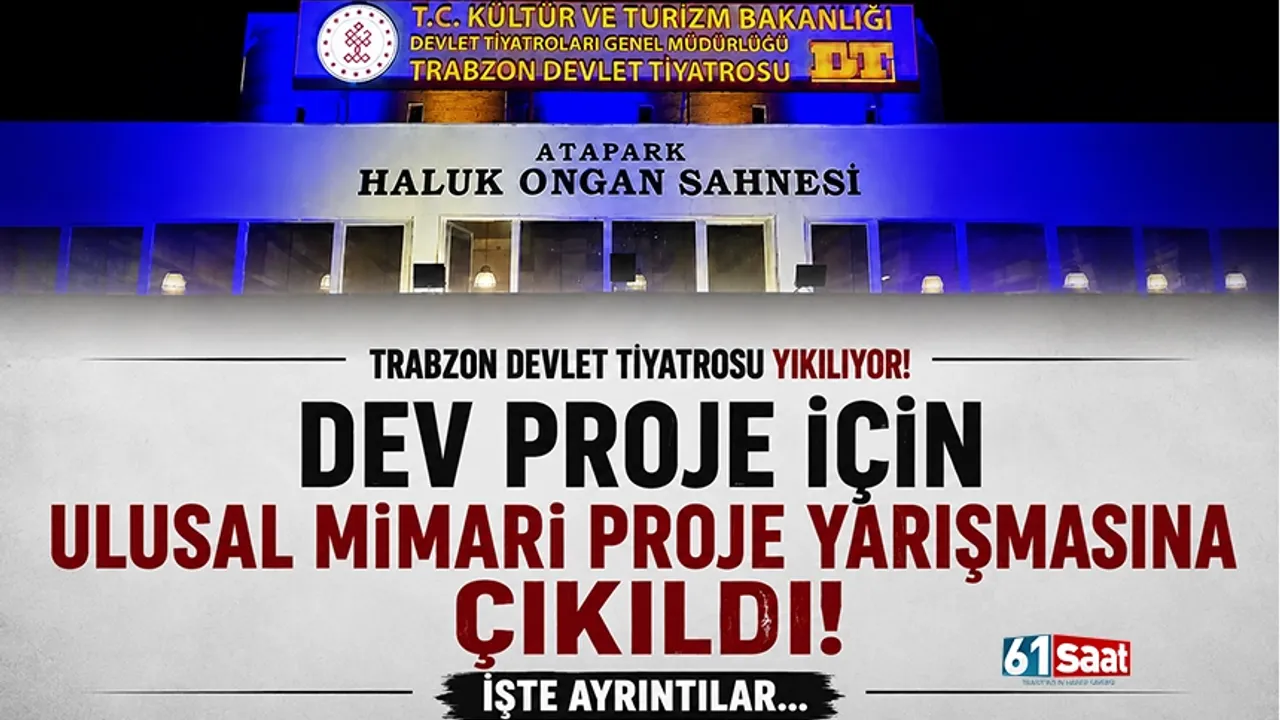 Trabzon Devlet Tiyatrosu yıkılıyor! Dev proje için Ulusal Mimari Proje yarışmasına çıkıldı...