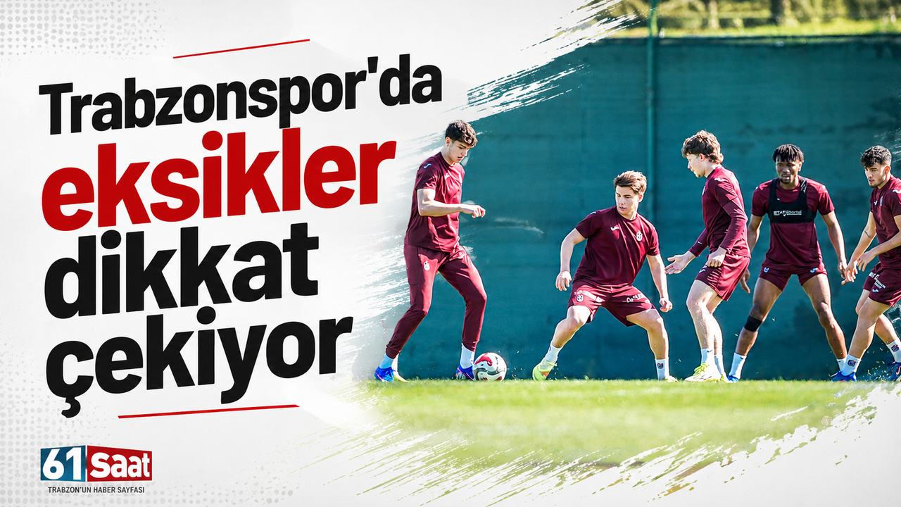 Trabzonspor'da eksikler dikkat çekiyor