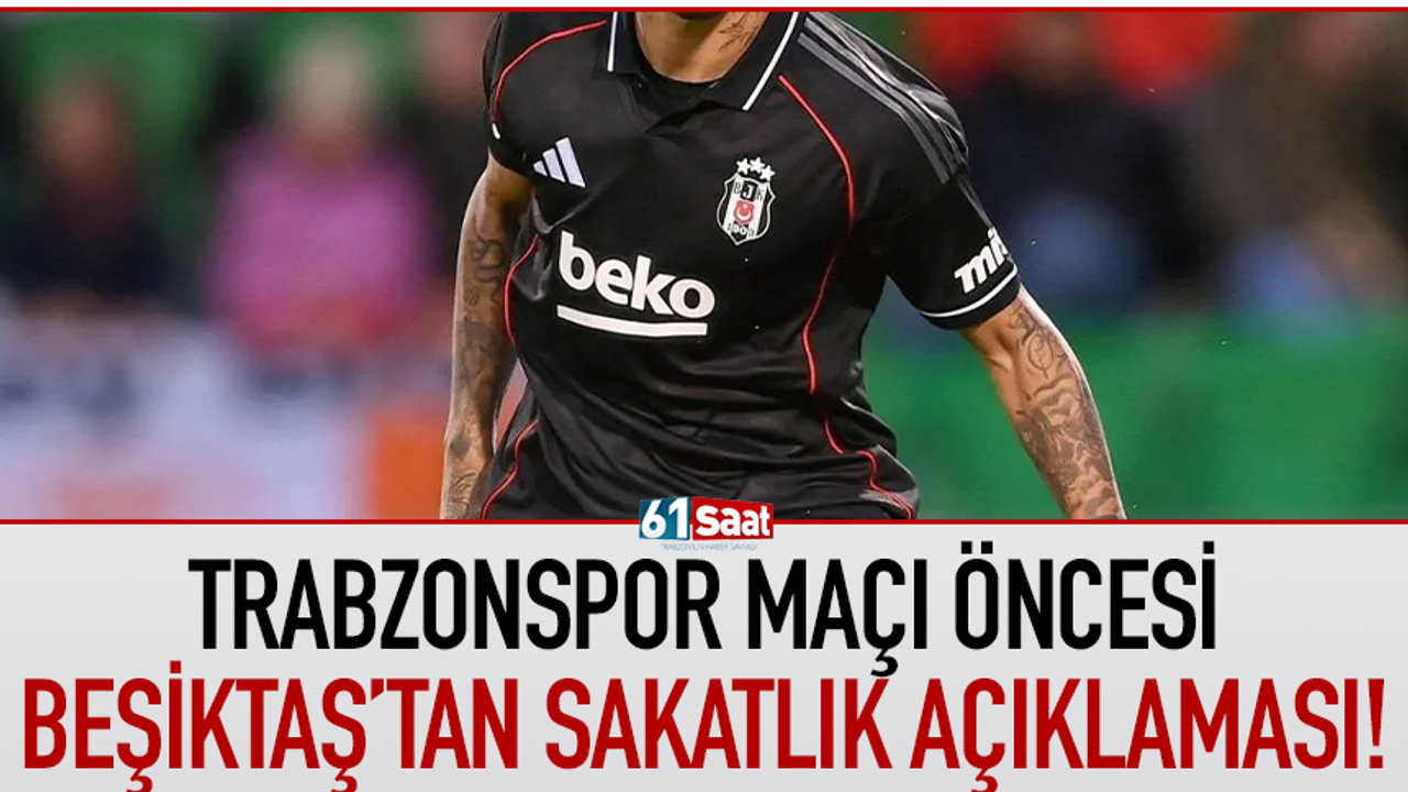 Trabzonspor maçı öncesi Beşiktaş'tan sakatlık açıklaması!