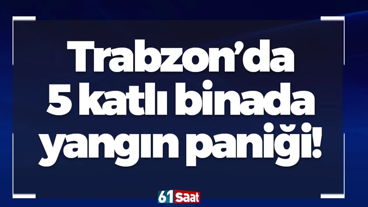 Trabzon’da 5 katlı binada yangın paniği!