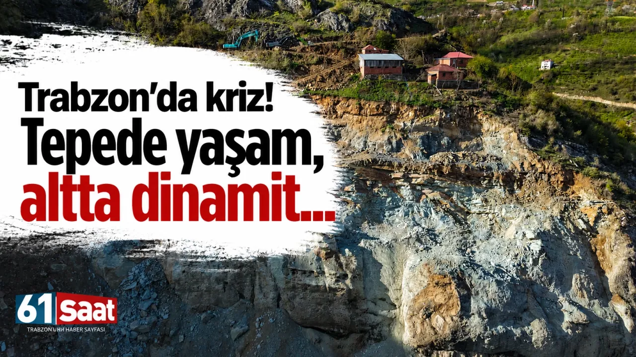 Trabzon'da kriz! Tepede yaşam, altta dinamit...