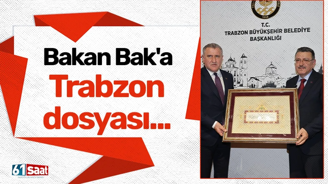 Bakan Bak'a Trabzon dosyası...