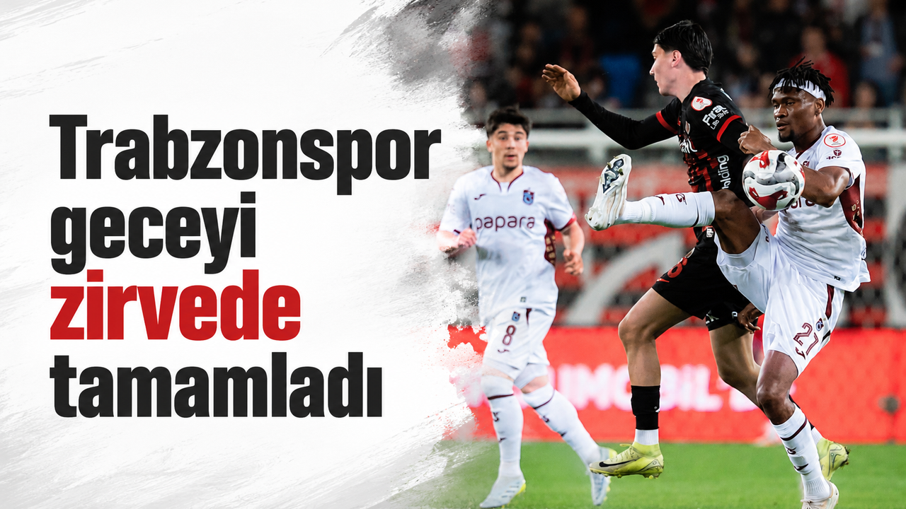 Trabzonspor geceyi zirvede tamamladı