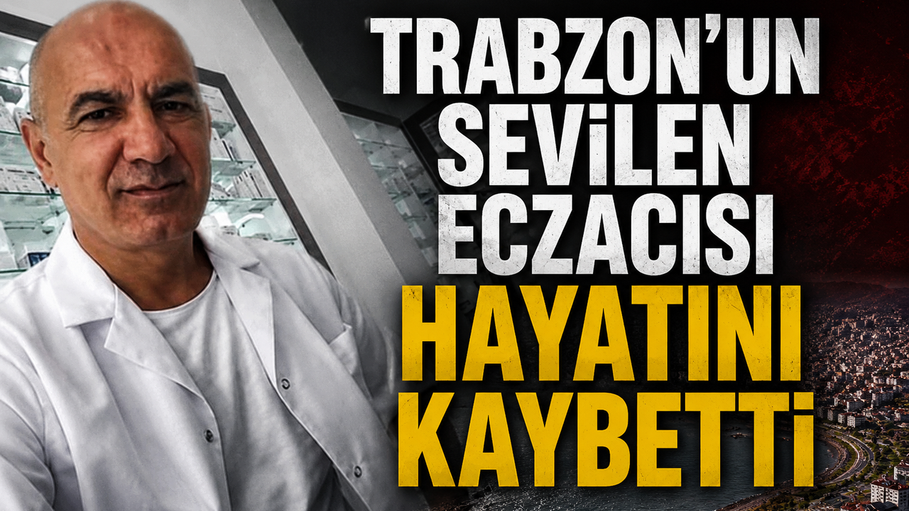 Trabzon'un sevilen eczacısı hayatını kaybetti