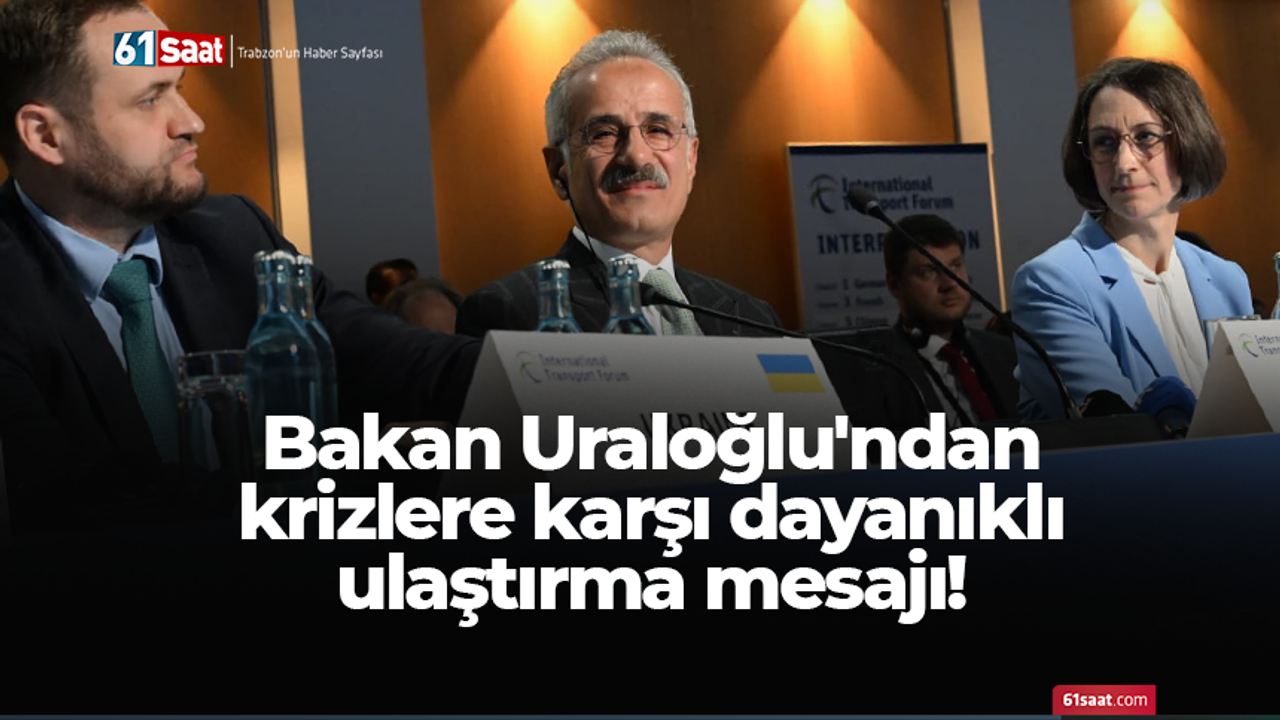 Bakan Uraloğlu'ndan krizlere karşı dayanıklı ulaştırma mesajı!