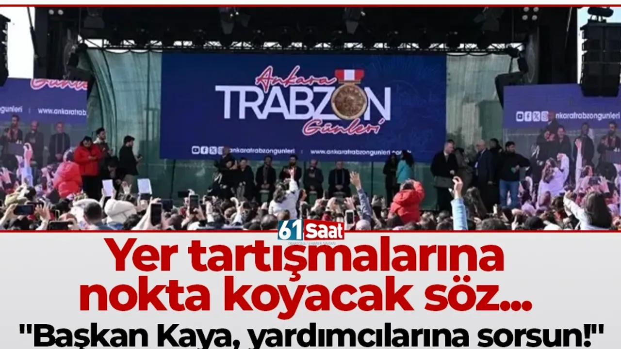 Yer tartışmalarına nokta koyacak söz... 