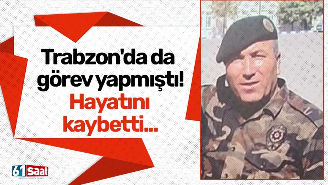 Trabzon'da da görev yapmıştı! Hayatını kaybetti...