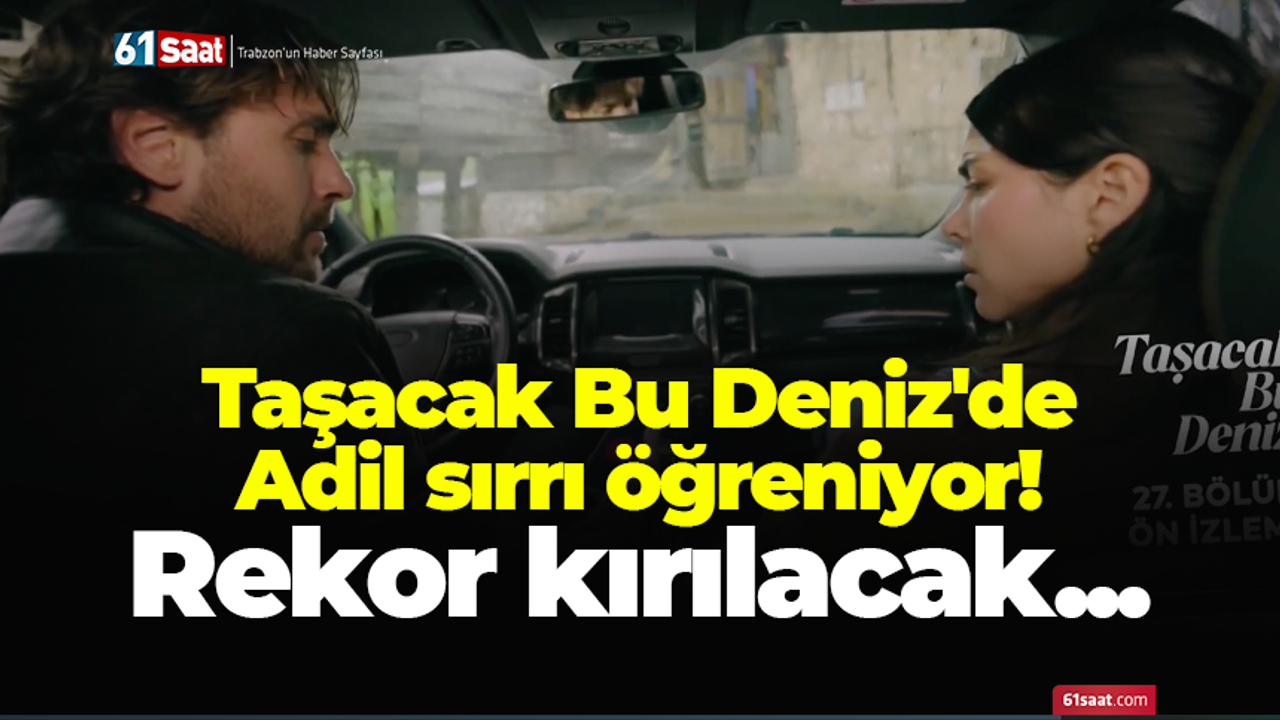 Taşacak Bu Deniz'de Adil sırrı öğreniyor! Rekor kırılacak...