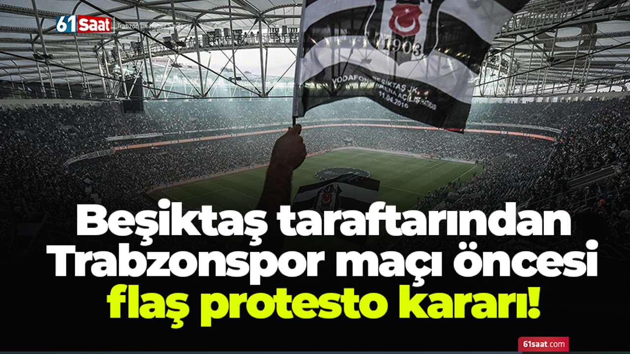 Beşiktaş taraftarından Trabzonspor maçı öncesi flaş protesto kararı!