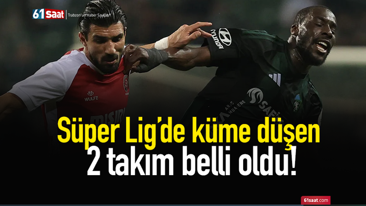 Süper Lig’de küme düşen 2 takım belli oldu!