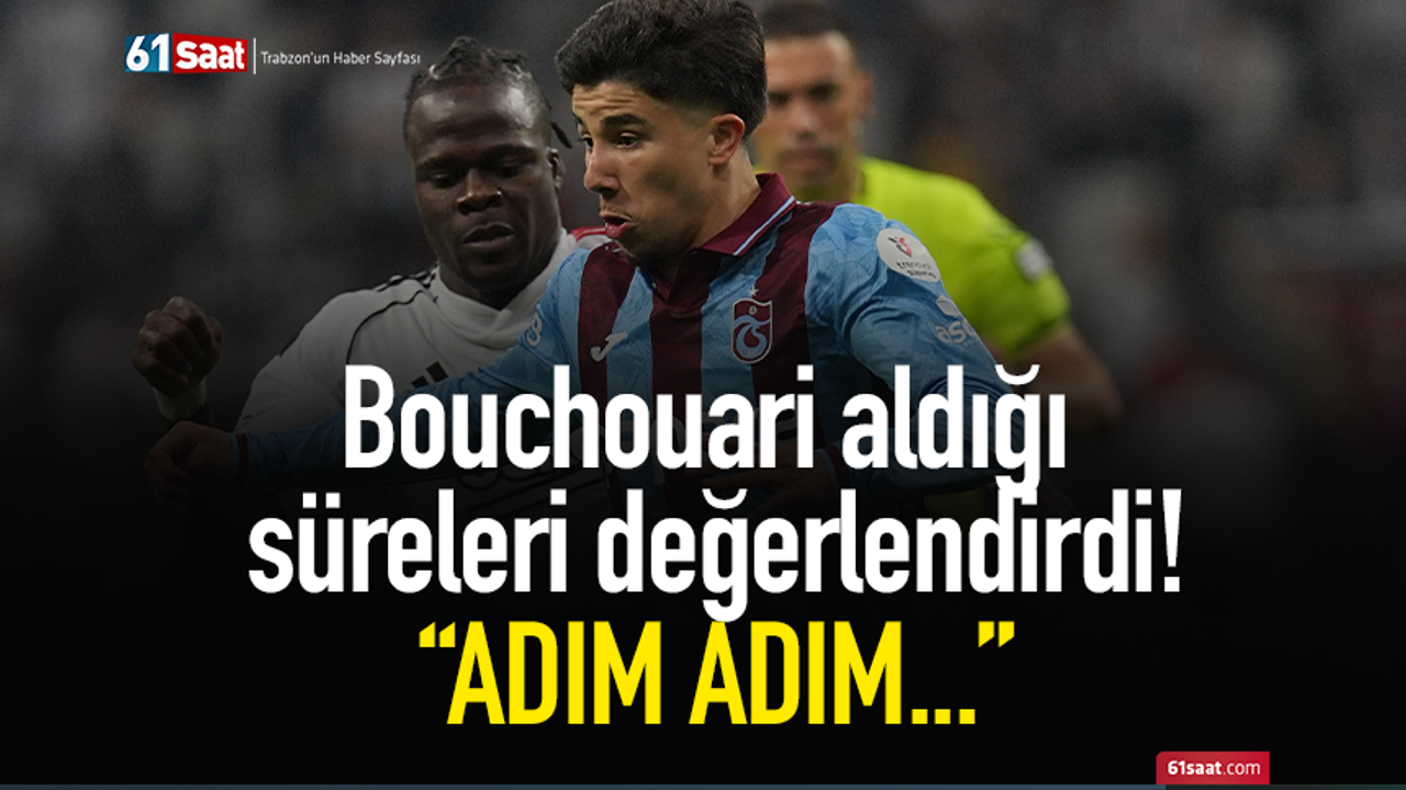 Bouchouari aldığı süreleri değerlendirdi! "Adım adım"