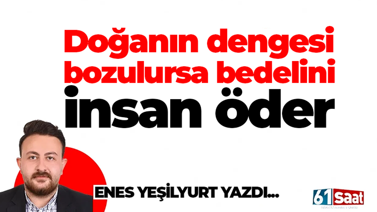 Doğanın Dengesi Bozulursa Bedelini İnsan Öder
