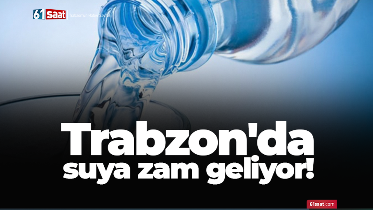 Trabzon'da suya zam geliyor!