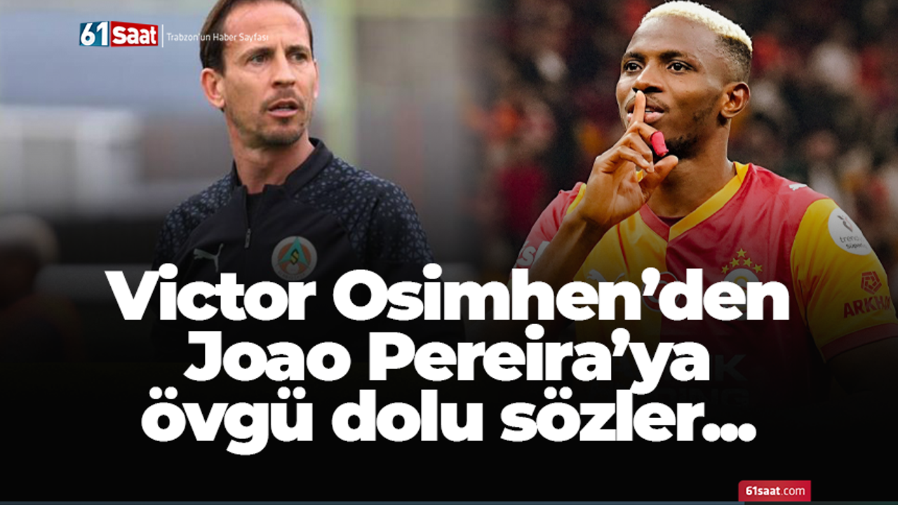 Osimhen'den Joao Pereira'ya övgüler!