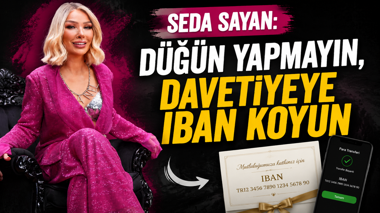 Seda Sayan''Düğün yapmayın, davetiyeye IBAN koyun''