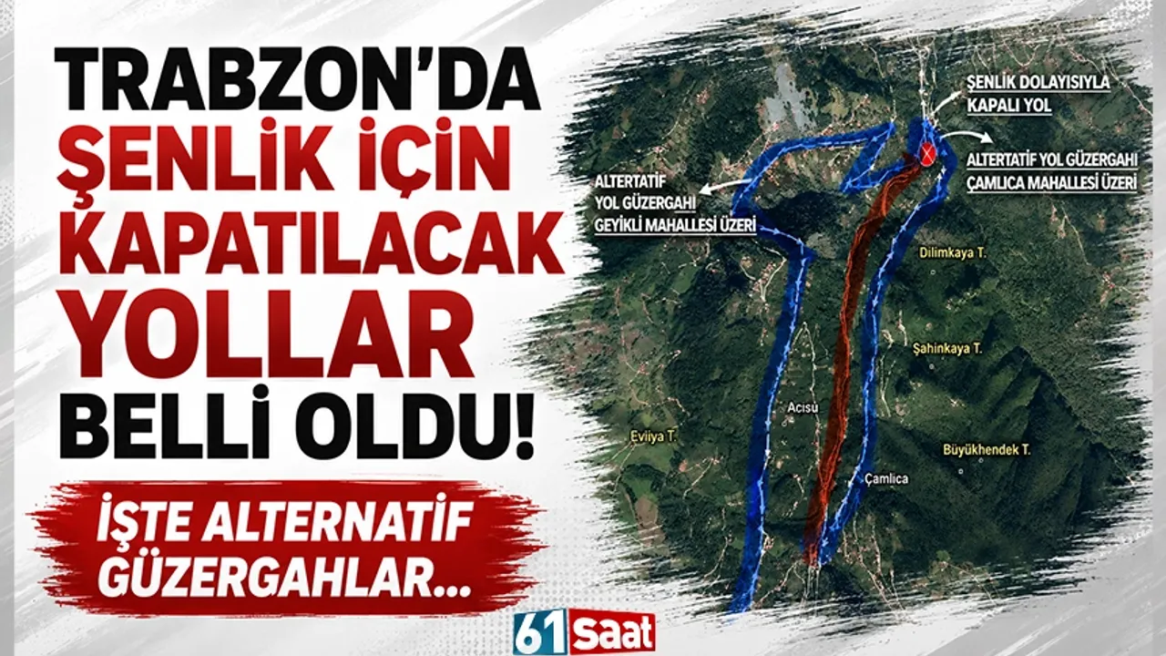 Trabzon'da şenlik için kapatılacak yollar belli oldu.. İşte alternatif güzergahlar...