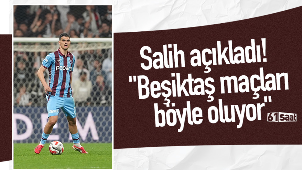 Salih açıkladı! "Beşiktaş maçları böyle oluyor"