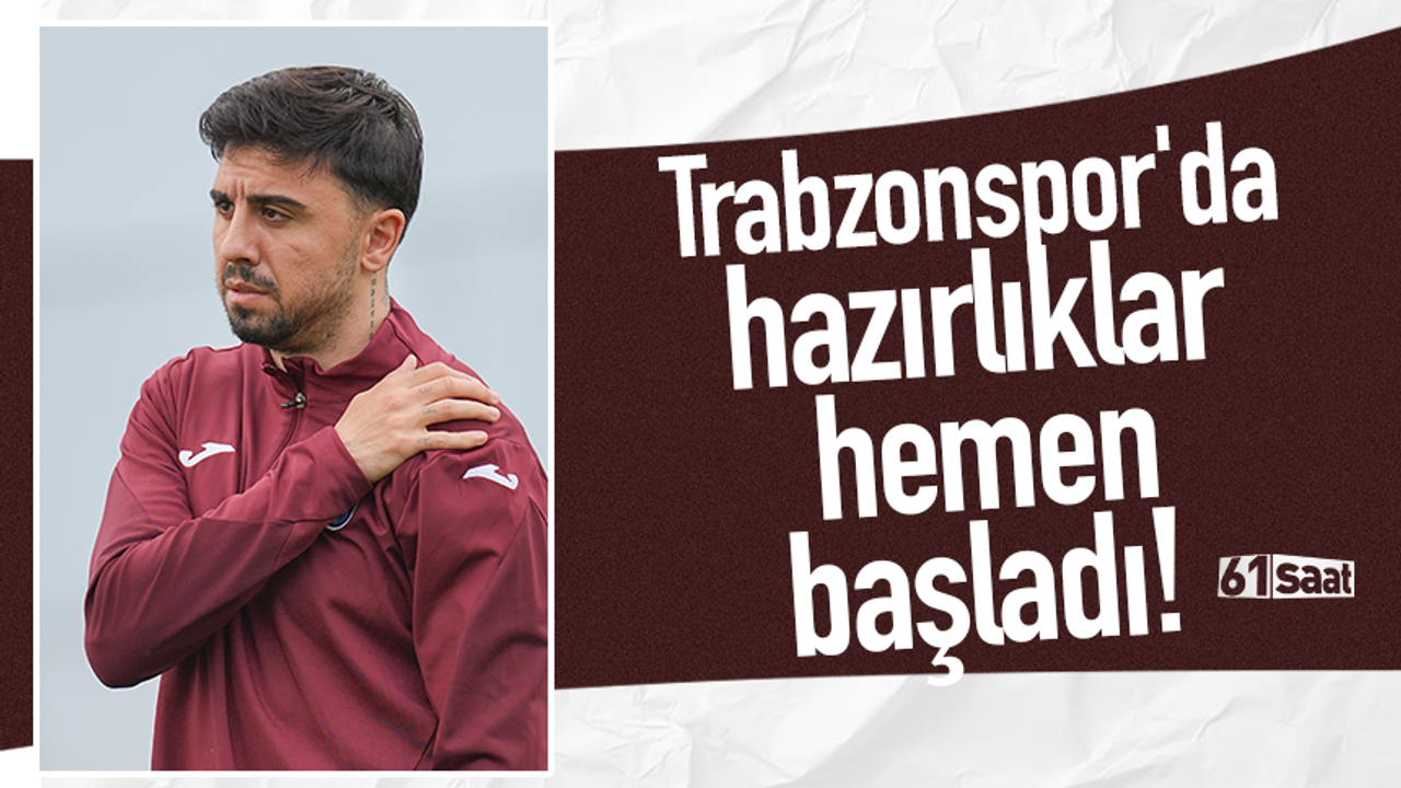 Trabzonspor'da hazırlıklar hemen başladı!