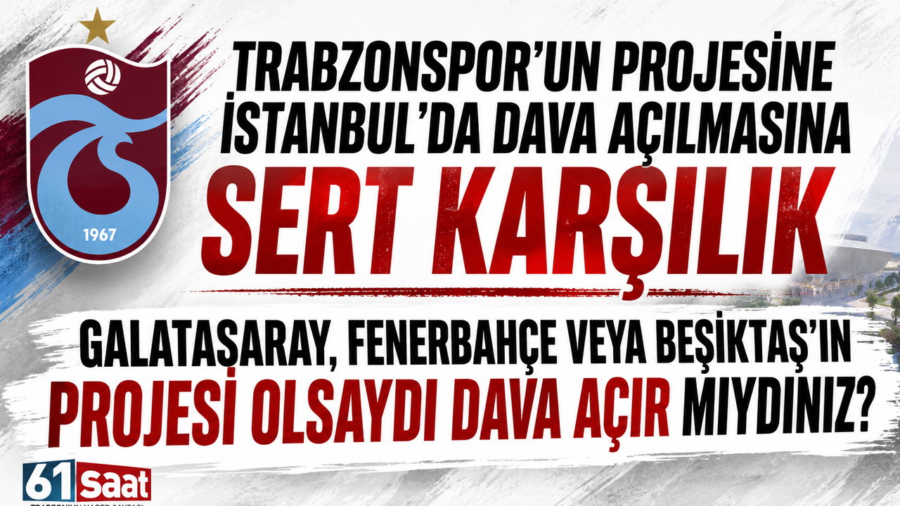 Trabzonspor'un projesine İstanbul'da dava açılmasına sert karşılık