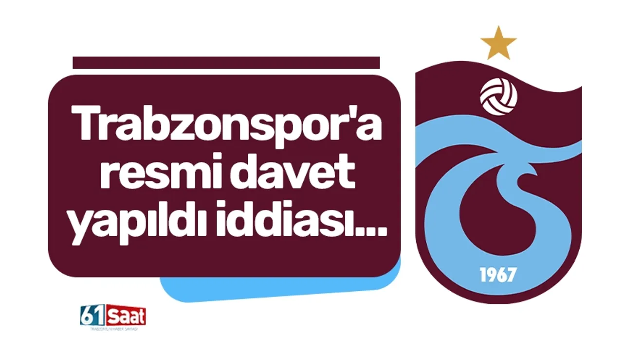 Trabzonspor'a resmi davet yapıldı iddiası...