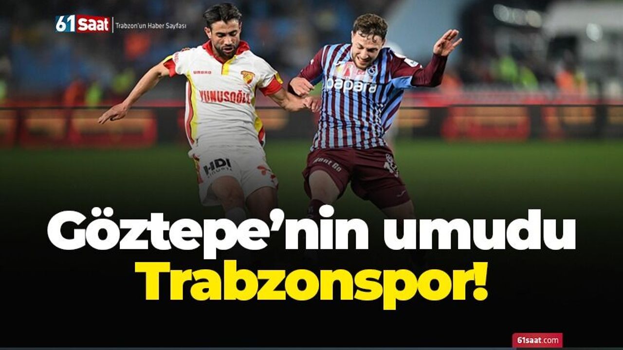 Göztepe’nin umudu Trabzonspor!