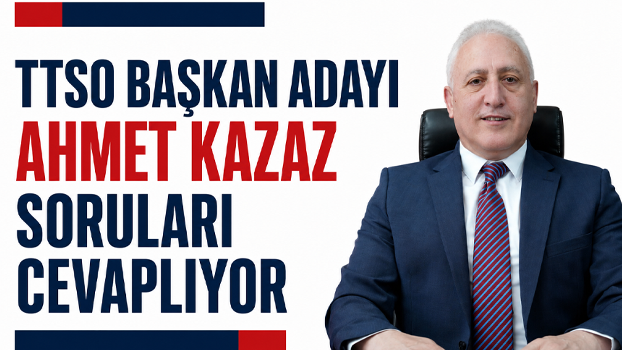 TTSO Başkan Adayı Ahmet Kazaz soruları cevaplıyor