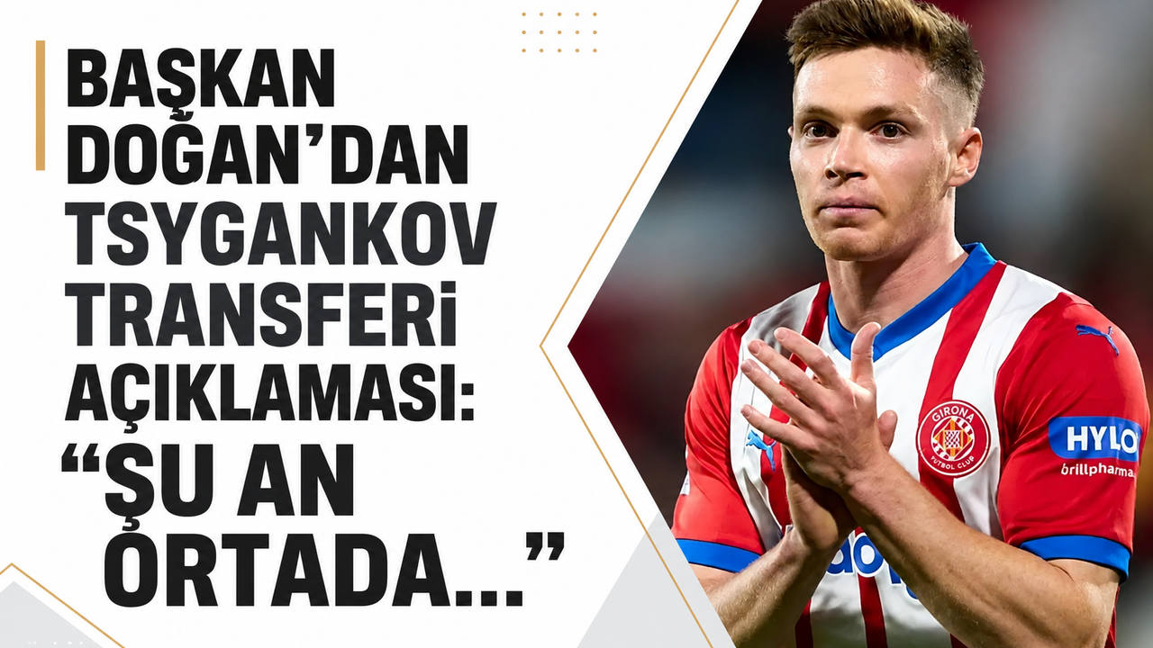 Başkan Doğan’dan Tsygankov transferi açıklaması: “