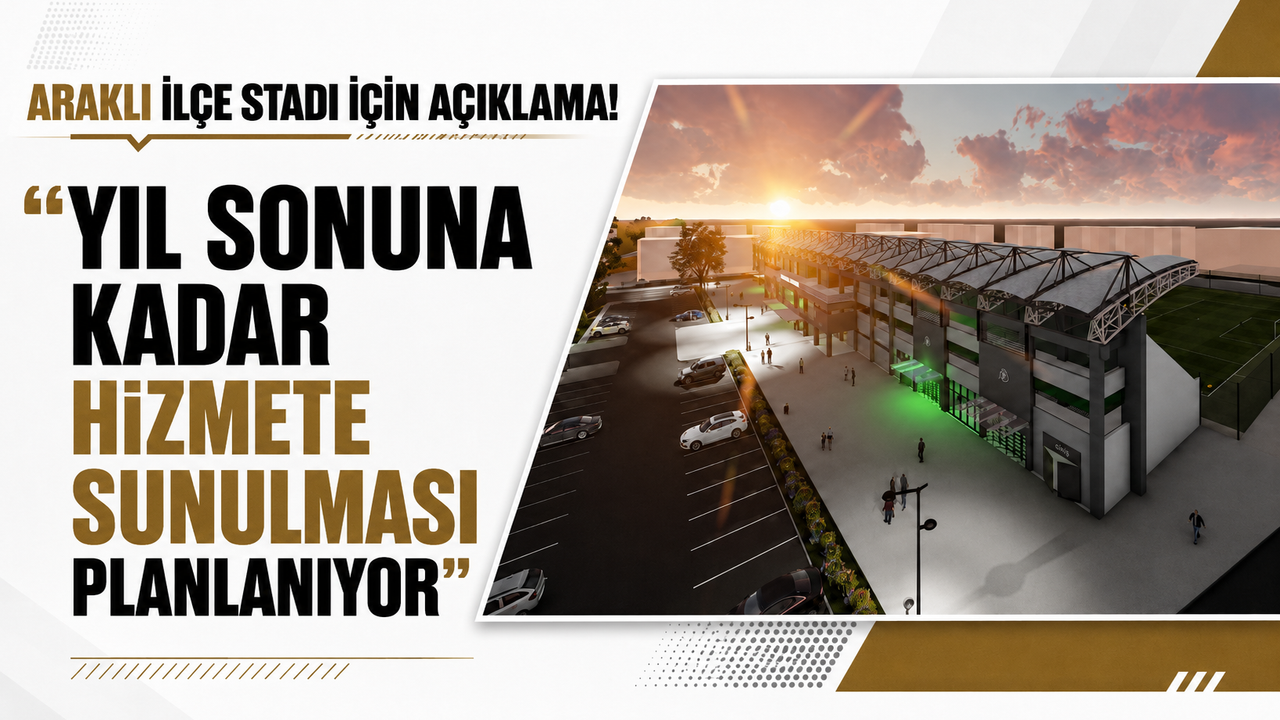 Araklı ilçe stadı için açıklama! “Yıl sonuna kadar hizmete sunulması planlanıyor”