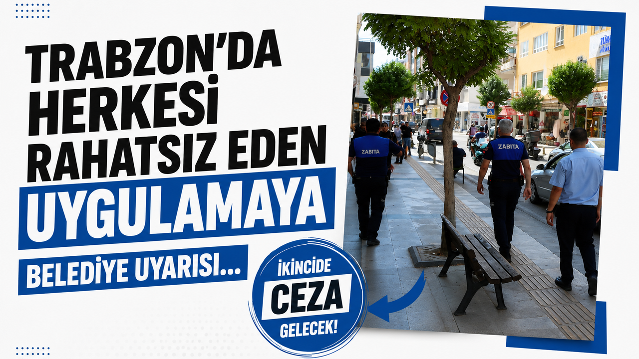 Trabzon’da herkesi rahatsız eden uygulamaya belediye uyarısı… İkincide ceza gelecek