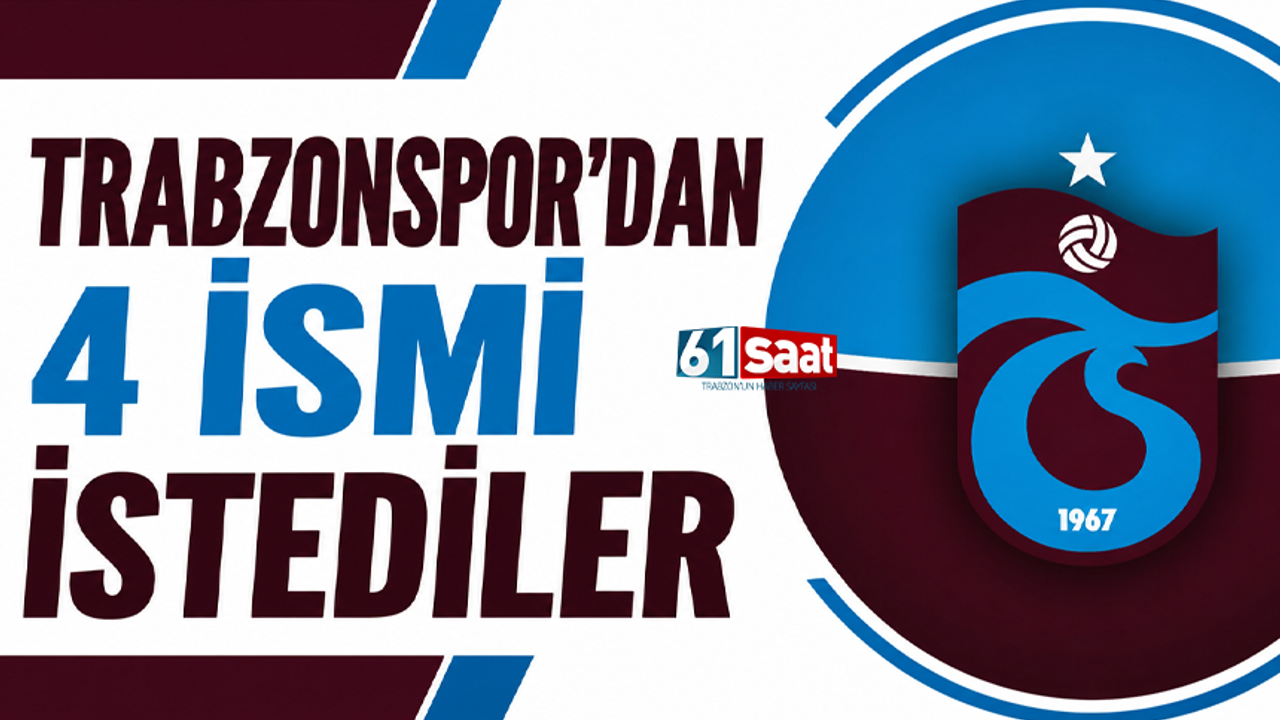 Trabzonspor'dan 4 ismi istediler