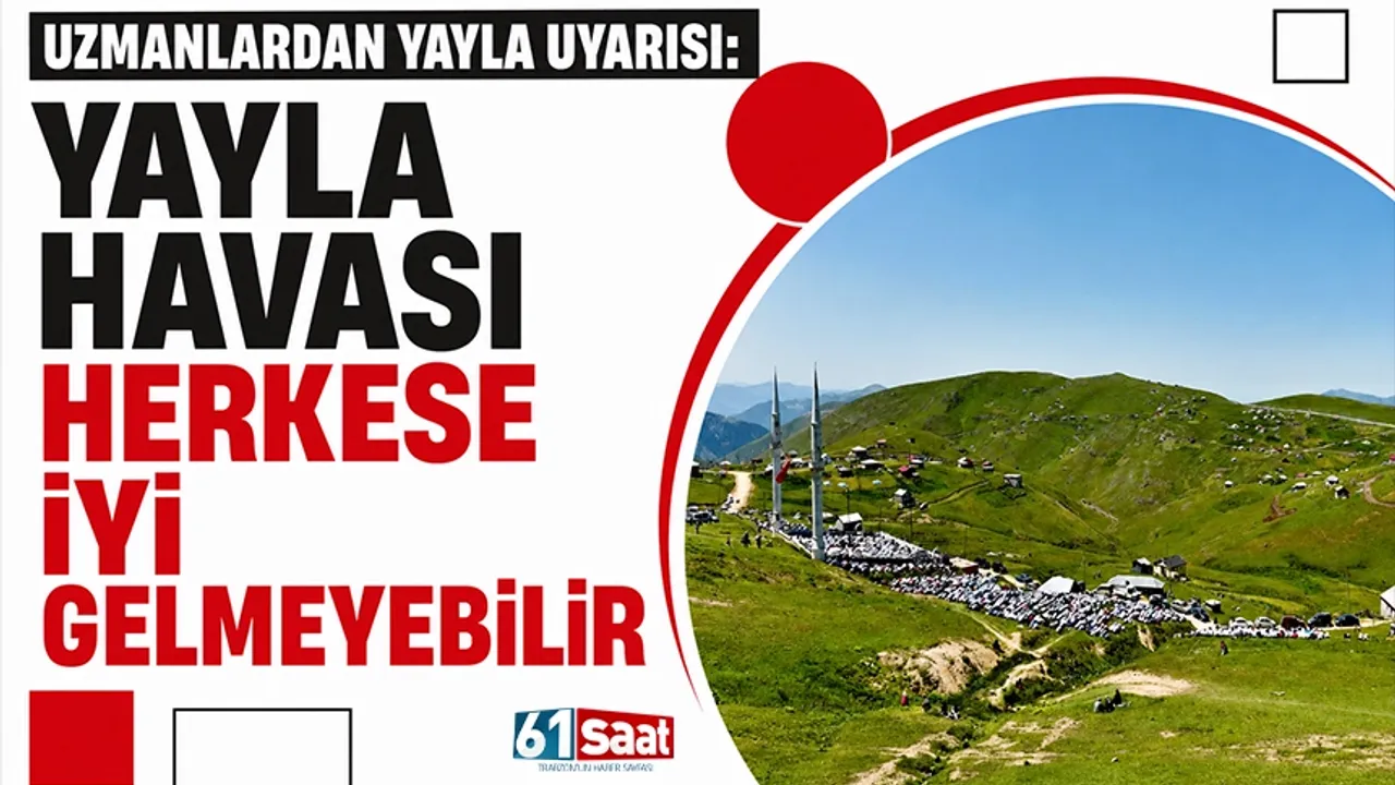 Uzmanlardan yayla uyarısı: "Yayla havası herkese iyi gelmeye