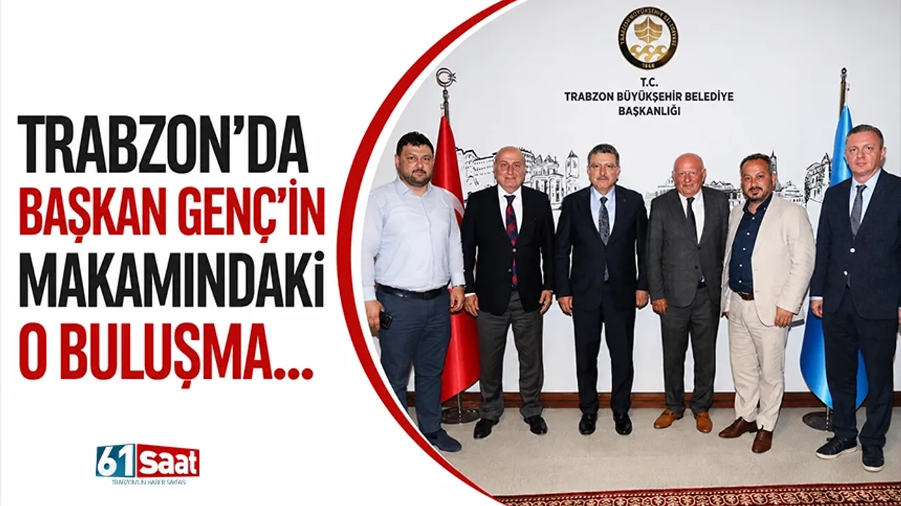 Trabzon'da Başkan Genç'in makamındaki o buluşma...