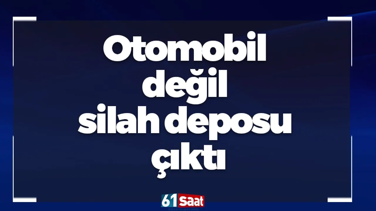 Otomobil değil silah deposu çıktı