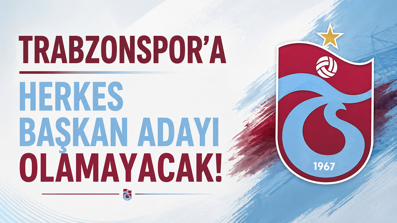 Trabzonspor'a herkes başkan adayı olamayacak!